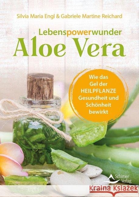 Lebenspowerwunder Aloe Vera : Wie das Gel der Heilpflanze Gesundheit und Schönheit bewirkt Engl, Silvia Maria; Reichard, Gabriele Martine 9783843451857 Schirner - książka