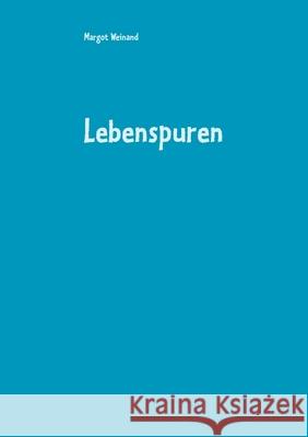 Lebenspuren: Gedichte gereimt und ungereimt Margot Weinand 9783752667332 Books on Demand - książka