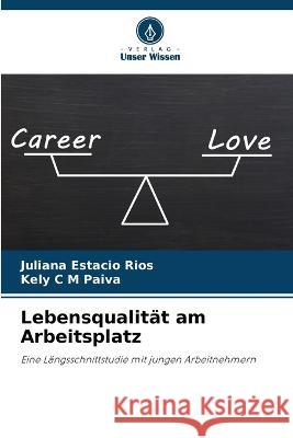 Lebensqualitat am Arbeitsplatz Juliana Estacio Rios Kely C M Paiva  9786205920701 Verlag Unser Wissen - książka
