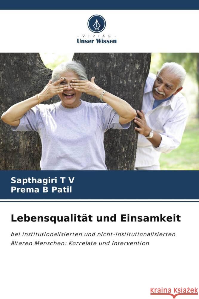 Lebensqualitat und Einsamkeit Sapthagiri T V Prema B Patil  9786205890776 Verlag Unser Wissen - książka