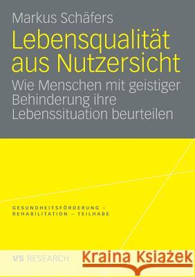 Lebensqualität Aus Nutzersicht: Wie Menschen Mit Geistiger Behinderung Ihre Lebenssituation Beurteilen Schäfers, Markus 9783531160139 VS Verlag - książka
