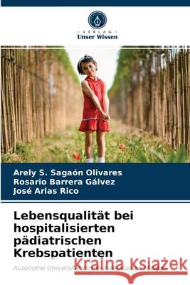 Lebensqualität bei hospitalisierten pädiatrischen Krebspatienten Sagaón Olivares, Arely S. 9786203691986 Verlag Unser Wissen - książka