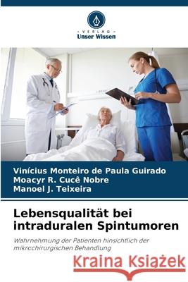 Lebensqualität bei intraduralen Spintumoren Monteiro de Paula Guirado, Vinicius, Cucê Nobre, Moacyr R., J. Teixeira, Manoel 9786209469152 Verlag Unser Wissen - książka