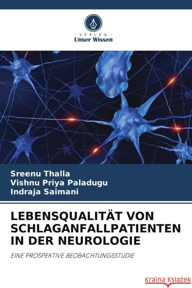 LEBENSQUALITÄT VON SCHLAGANFALLPATIENTEN IN DER NEUROLOGIE Thalla, Sreenu, Paladugu, Vishnu Priya, Saimani, Indraja 9786204947358 Verlag Unser Wissen - książka