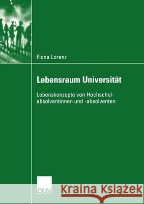Lebensraum Universität: Lebenskonzepte Von Hochschulabsolventinnen Und -Absolventen Lorenz, Fiona 9783824445646 Springer - książka