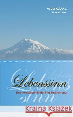 Lebenssinn: Eine Armenierin findet ihre Bestimmung Asya Kyburz Markus Richner 9783754345443 Books on Demand - książka