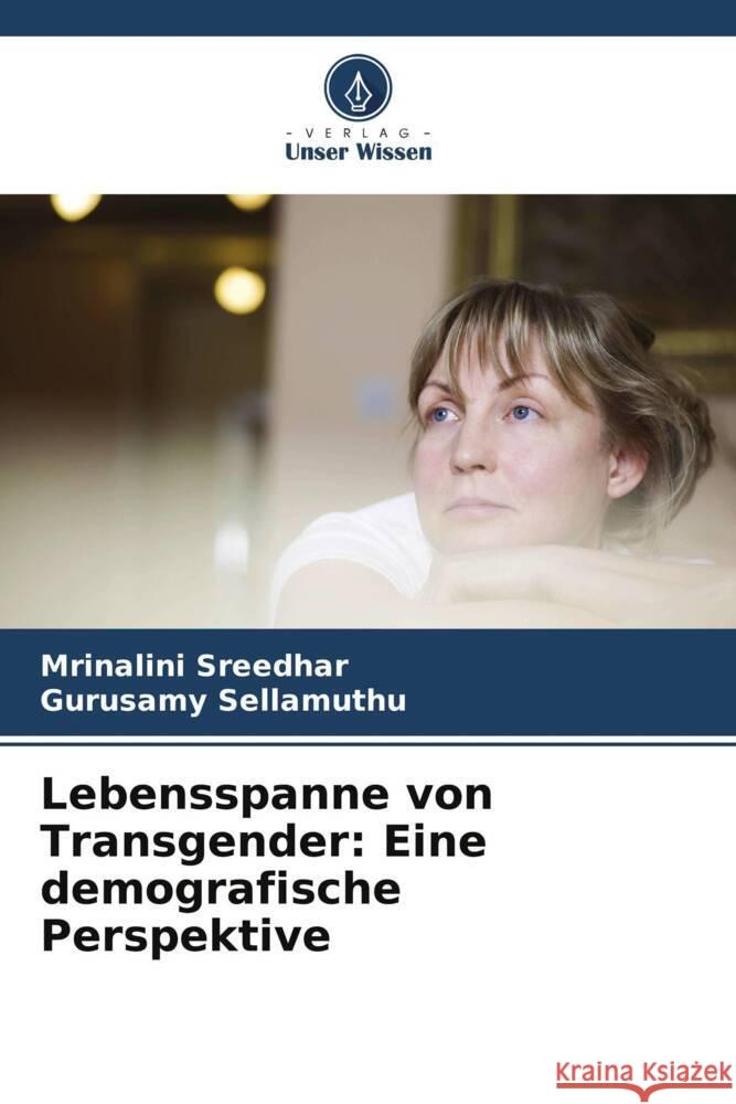 Lebensspanne von Transgender: Eine demografische Perspektive Mrinalini Sreedhar Gurusamy Sellamuthu 9786207417629 Verlag Unser Wissen - książka