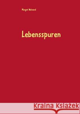 Lebensspuren: Gedichte gereimt und ungereimt Margot Weinand 9783753408156 Books on Demand - książka