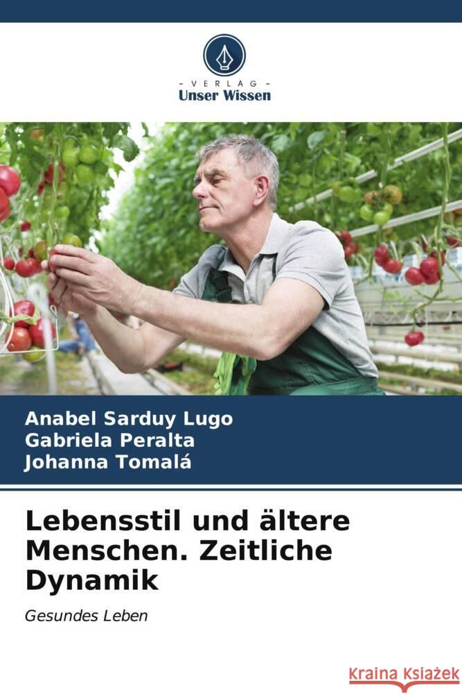 Lebensstil und ?ltere Menschen. Zeitliche Dynamik Anabel Sardu Gabriela Peralta Johanna Tomal? 9786206991601 Verlag Unser Wissen - książka