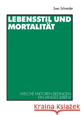 Lebensstil Und Mortalität: Welche Faktoren Bedingen Ein Langes Leben? Schneider, Sven 9783531137605 Vs Verlag F R Sozialwissenschaften - książka