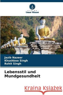 Lebensstil und Mundgesundheit Jazib Nazeer Khushboo Singh Rohit Singh 9786205713723 Verlag Unser Wissen - książka