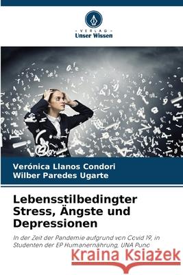 Lebensstilbedingter Stress, ?ngste und Depressionen Ver?nica Llano Wilber Parede 9786207726691 Verlag Unser Wissen - książka