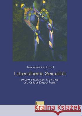 Lebensthema Sexualität: Sexuelle Einstellungen, Erfahrungen Und Karrieren Jüngerer Frauen Schmidt, Renate-Berenike 9783810035165 Vs Verlag Fur Sozialwissenschaften - książka