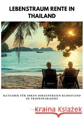 Lebenstraum Rente in Thailand: Ratgeber f?r Ihren sorgenfreien Ruhestand im Tropenparadies Thomas Heller 9783384307934 Tredition Gmbh - książka