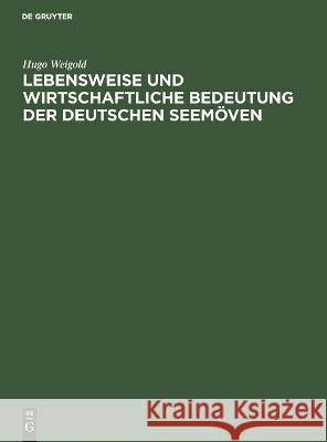Lebensweise und wirtschaftliche Bedeutung der deutschen Seemöven Hugo Weigold 9783112680711 De Gruyter (JL) - książka