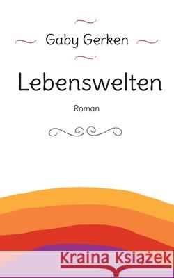 Lebenswelten: Roman Gaby Gerken 9783759721136 Bod - Books on Demand - książka