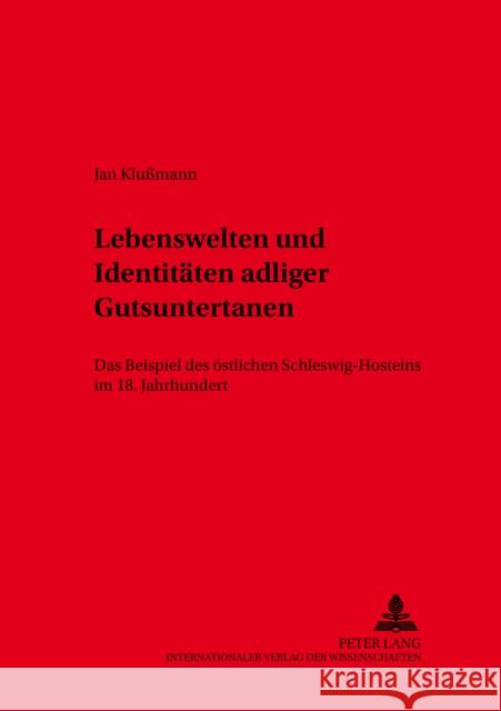 Lebenswelten Und Identitaeten Adliger Gutsuntertanen: Das Beispiel Des Oestlichen Schleswig-Holsteins Im 18. Jahrhundert Mörke, Olaf 9783631389096 Lang, Peter, Gmbh, Internationaler Verlag Der - książka