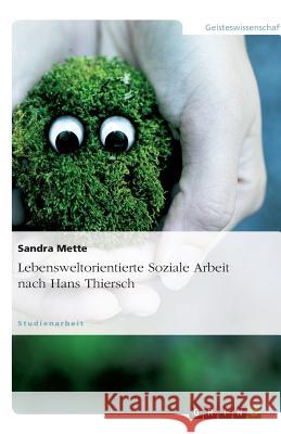 Lebensweltorientierte Soziale Arbeit nach Hans Thiersch Sandra Mette 9783640710188 Grin Verlag - książka