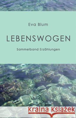 Lebenswogen Eva Blum 9781530720705 Createspace Independent Publishing Platform - książka
