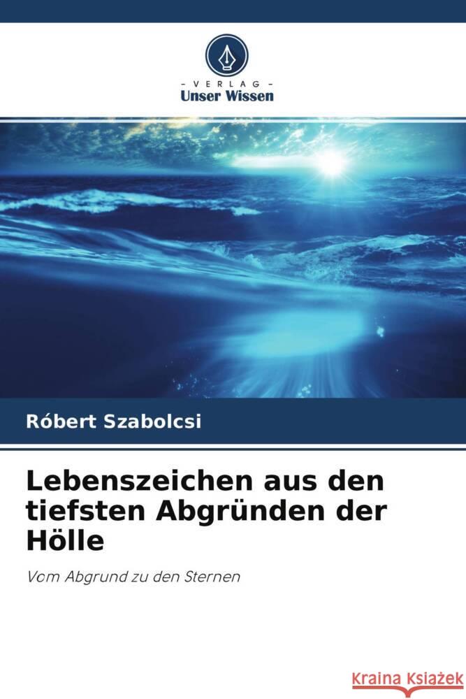 Lebenszeichen aus den tiefsten Abgründen der Hölle Szabolcsi, Róbert 9786204579016 Verlag Unser Wissen - książka