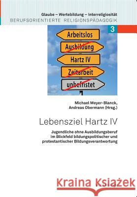 Lebensziel Hartz IV: Jugendliche ohne Ausbildungsberuf im Blickfeld bildungspolitischer und protestantischer Bildungsverantwortung Meyer-Blanck, Michael 9783830929581 Waxmann - książka