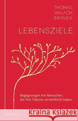 Lebensziele: Begegnungen mit Menschen, die ihre Träume verwirklicht haben Walach-Brinek, Thomas 9783902803412 Ferstl & Perz - książka