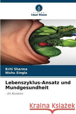 Lebenszyklus-Ansatz und Mundgesundheit Kriti Sharma Nishu Singla 9786205615904 Verlag Unser Wissen - książka