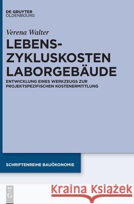 Lebenszykluskosten Laborgebäude: Entwicklung Eines Werkzeugs Zur Projektspezifischen Kostenermittlung Verena Walter 9783110686128 Walter de Gruyter - książka