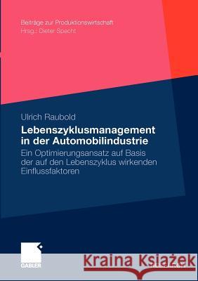 Lebenszyklusmanagement in Der Automobilindustrie: Ein Optimierungsansatz Auf Basis Der Auf Den Lebenszyklus Wirkenden Einflussfaktoren Raubold, Ulrich 9783834928627 Gabler - książka