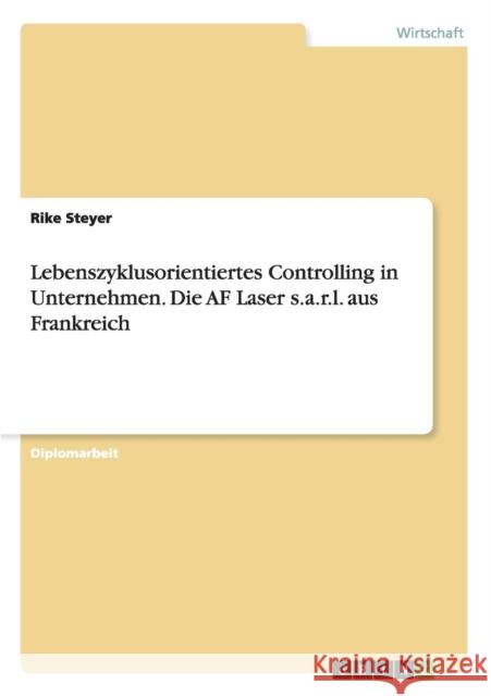 Lebenszyklusorientiertes Controlling in Unternehmen. Die AF Laser s.a.r.l. aus Frankreich Rike Steyer 9783656521167 Grin Verlag - książka