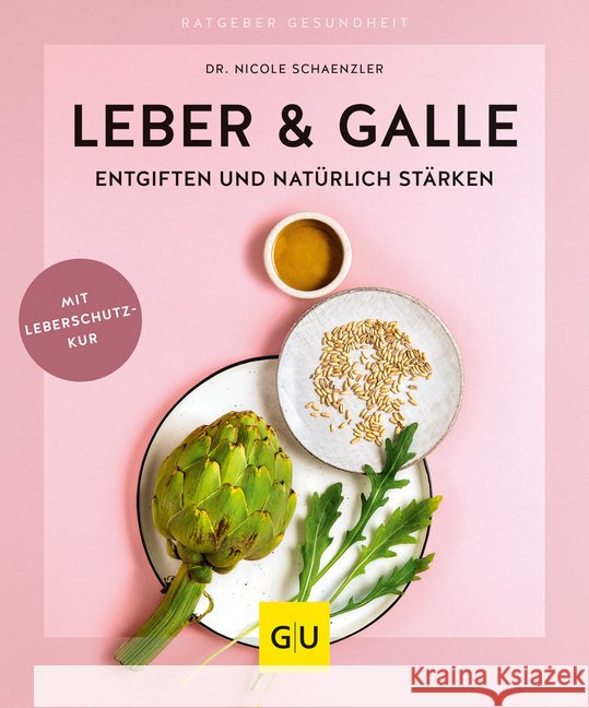 Leber & Galle entgiften und natürlich stärken : Mit Leberschutzkur Schaenzler, Nicole 9783833870866 Gräfe & Unzer - książka