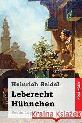 Leberecht Hühnchen: Prosa-Idyllen Seidel, Heinrich 9781974281565 Createspace Independent Publishing Platform - książka