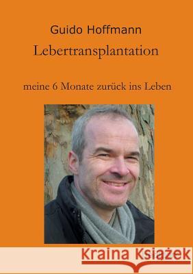 Lebertransplantation meine 6 Monate zurück ins Leben Hoffmann, Guido 9783849571375 Tredition Gmbh - książka