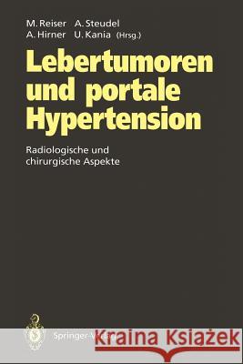 Lebertumoren Und Portale Hypertension: Radiologische Und Chirurgische Aspekte Reiser, Maximilian 9783642778353 Springer - książka