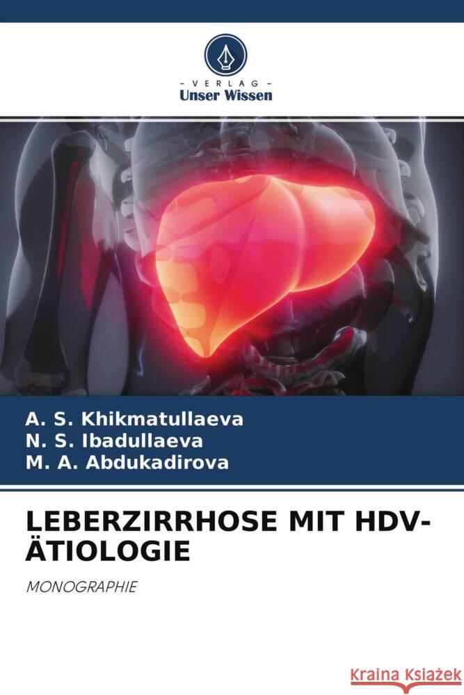 LEBERZIRRHOSE MIT HDV-ÄTIOLOGIE Khikmatullaeva, A. S., Ibadullaeva, N. S., Abdukadirova, M. A. 9786204487601 Verlag Unser Wissen - książka