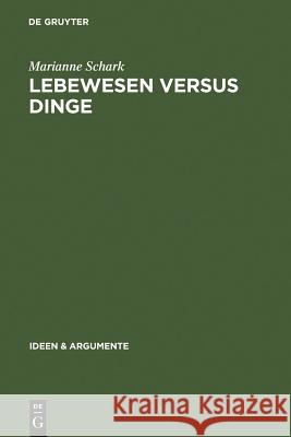 Lebewesen versus Dinge: Eine metaphysische Studie Marianne Schark 9783110185409 De Gruyter - książka