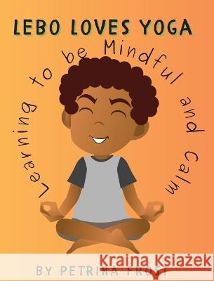 Lebo Loves Yoga: Learning to be Mindful and Calm Petrina Frost   9781915161505 Tamarind Hill Press - książka