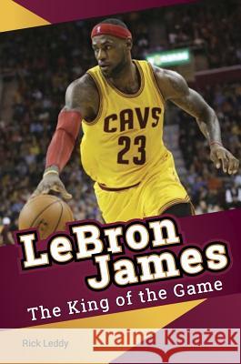 LeBron James - The King of the Game Leddy, Rick 9781938591259 Sole Books - książka