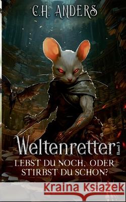 Lebst du noch, oder stirbst du schon?: Weltenretter Band 3 C. H. Anders 9783819295072 Bod - Books on Demand - książka