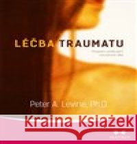 Léčba traumatu Peter A. Levine 9788075004048 Maitrea - książka