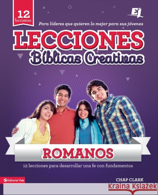 Lecciones Biblicas Creativas Para Jovenes Sobre Romanos: Fe al Rojo Vivo! = Creative Bible Lessons in Romans Clark, Chap 9780829728873 Vida Publishers - książka