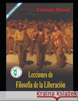 Lecciones de Filosofía de la Liberación: Obras selectas 9 Enrique Dussel 9798589737226 Independently Published - książka