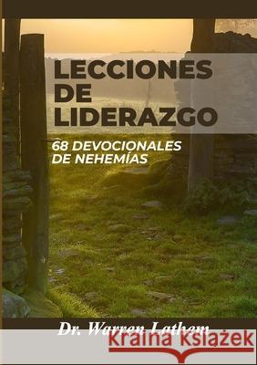 Lecciones de liderazgo: 68 Devocionales de Nehem?as Warren Lathem 9781387048793 Lulu.com - książka