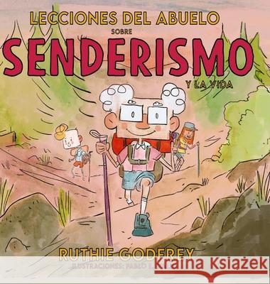 Lecciones Del Abuelo Sobre Senderismo Y La Vida Ruthie Godfrey Pablo D'Alio 9781952402333 Ruthie Godfrey Books, LLC - książka