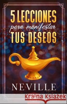 Lecciones para Manifestar tus Deseos: Ensenanzas de Neville Goddard Marcela Allen Herrera, Neville Goddard, Neville Goddard, Marcela Allen, Marcela a Allen 9781548370053 Createspace Independent Publishing Platform - książka