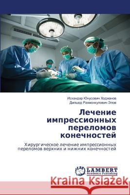 Lechenie impressionnyh perelomow konechnostej Hodzhanow, Iskandar Junusowich, Jelow, Dilshod Rahmonkulowich 9786209034848 LAP Lambert Academic Publishing - książka