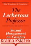 Lecherous Professor 2nd E: Sexual Harassment on Campus Dziech, Billie Wright 9780252061189 University of Illinois Press