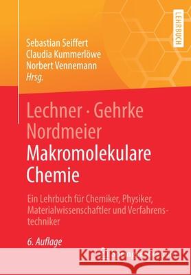 Lechner, Gehrke, Nordmeier - Makromolekulare Chemie: Ein Lehrbuch Für Chemiker, Physiker, Materialwissenschaftler Und Verfahrenstechniker Seiffert, Sebastian 9783662611081 Springer Spektrum - książka