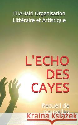 L'Echo Des Cayes: Recueil de nouvelles Wilson Thelimo Louis Carla Sofia Fernandes Messeroux Watson 9781078344388 Independently Published - książka