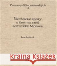 ŠLECHTICKÉ SPORY O ČEST NA RANÉ NOVOVĚKÉ MORAVĚ Jana Janišová 9788086488479 Matice moravská - książka